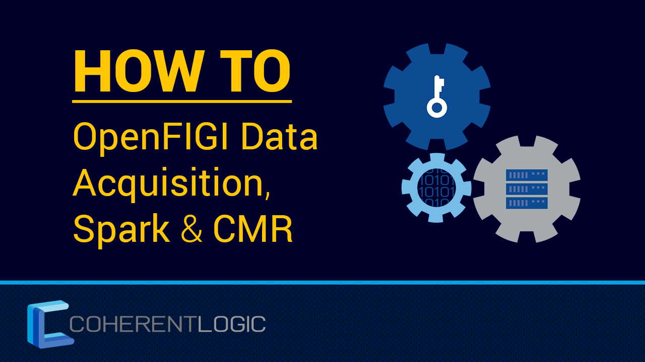 Dark blue logo with the OpenFIGI Client logo, the Coherent Logic logo, and yellow text that reads "How To Acquire OpenFIGI Data In Spark Using The CMR API".