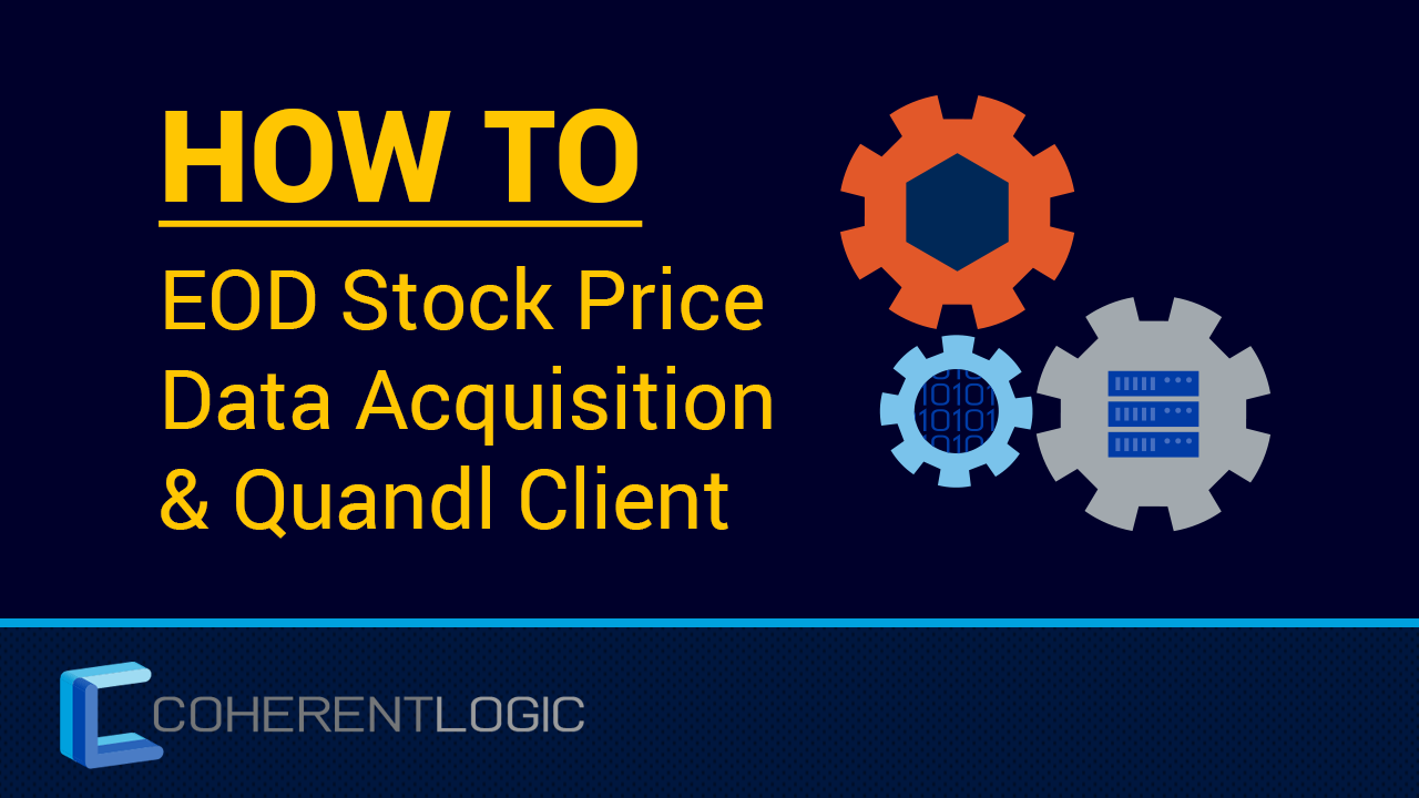 On the left is yellow text that reads: "How To: End of Day (EOD) Stock Price Data Acquisition and The Quandl Client" and on the right is the Quandl Client Logo.